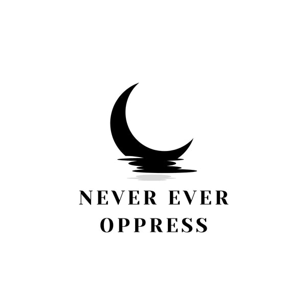 Never Ever Oppress
